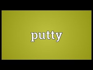 Putty Meaning
