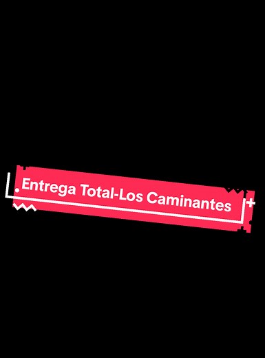 Los Caminantes: Entrega Total (Letra y Música)