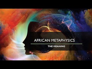 The Meaning & Scope of African Metaphysics