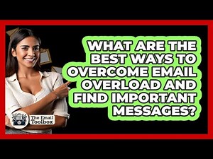 What Are The Best Ways To Overcome Email Overload And Find Important Messages? - TheEmailToolbox.com