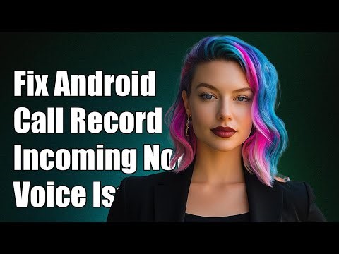 How to Fix Android Call Recording: Incoming Voice Not Recorded Issue