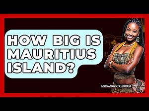How Big Is Mauritius Island? - African Roots And Routes