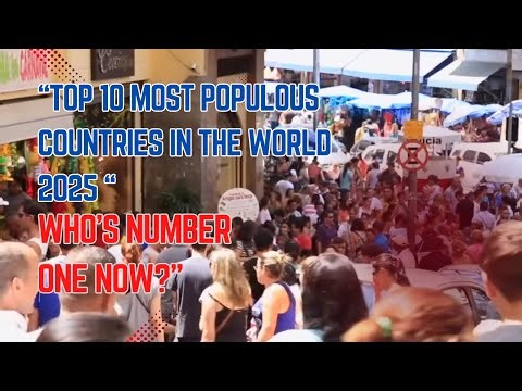 “Top 10 Most Populous Countries in the World 2025 – Who’s Number One Now?”