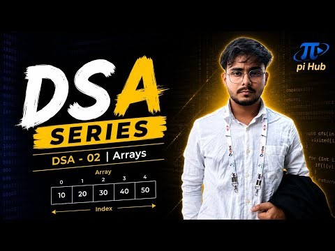 DSA Full Course | Zero to Advanced || DSA 02 Arrays | 𝝅 Hub 