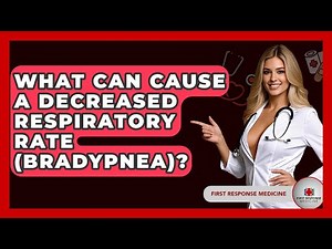 What Can Cause A Decreased Respiratory Rate (bradypnea)? - First Response Medicine