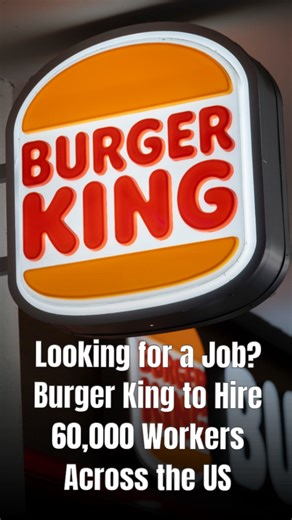Looking for a job? Burger King to hire 60,000 workers across the US