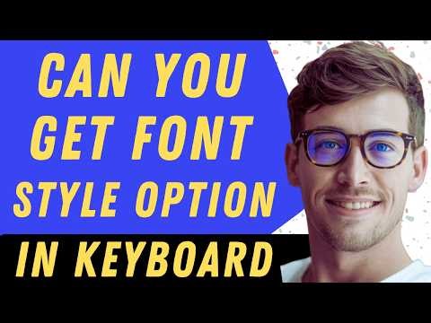 Can You Get Font Style Option In Keyboard - Full Guide