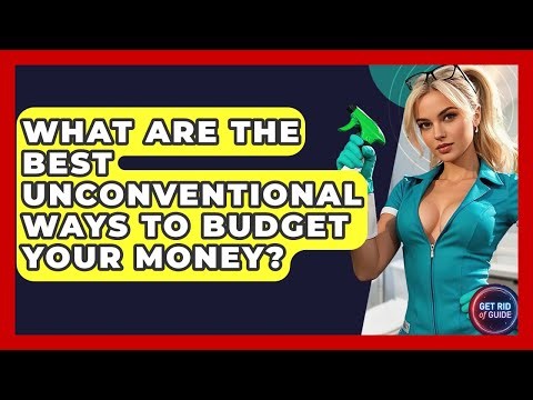 What Are The Best Unconventional Ways To Budget Your Money? - Get Rid Of Guide