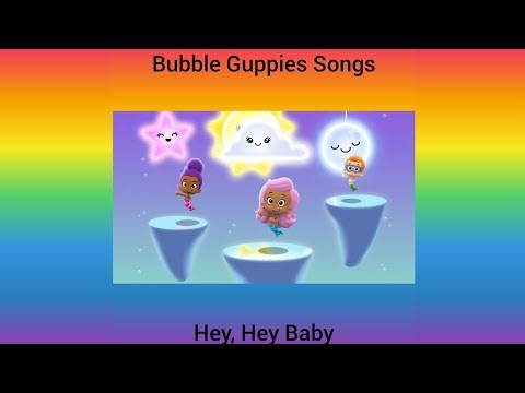 Bubble Guppies Songs: Hey, Hey Baby