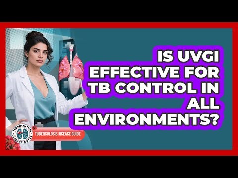 Is UVGI Effective For TB Control In All Environments? - Tuberculosis Disease Guide