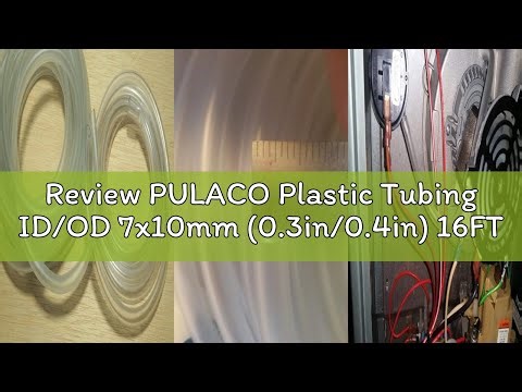 Review PULACO Plastic Tubing ID/OD 7x10mm (0.3in/0.4in) 16FT for Aquarium, Garden, Pond, Water cooli