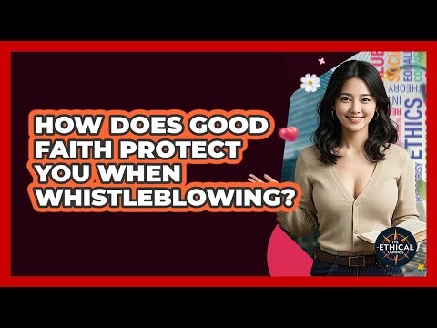 How Does Good Faith Protect You When Whistleblowing? - The Ethical Compass