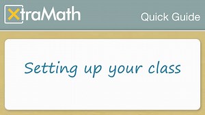 XtraMath Quick Guide: Setting up your class