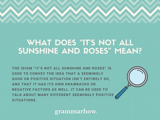 “It’s Not All Sunshine And Roses” Idiom - Meaning Explained