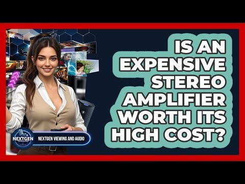 Is An Expensive Stereo Amplifier Worth Its High Cost? - NextGen Viewing and Audio