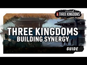 BUILDING SYNERGY | A Total War: Three Kingdoms Guide