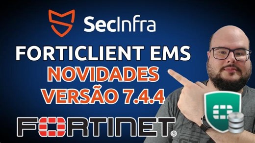 NOVIDADES DO FORTINET FORTICLIENT EMS 7.4.4 - MELHORIAS DE SEGURANÇA E USABILIDADE | Matheus de Castro Azzi