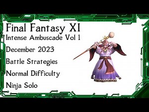 FFXI - Intense Ambuscade Vol One December 2023 Battle Strategies and Normal Solo Battle Example