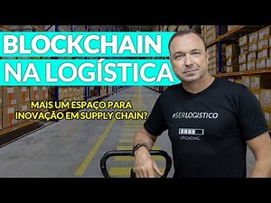 BLOCKCHAIN NA LOGÍSTICA: MAIS UMA INOVAÇÃO PARA SUPPLY CHAIN
