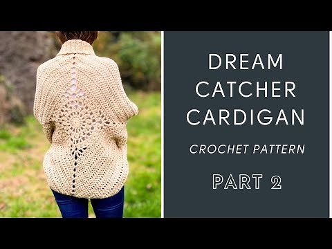 Dream Catcher Cardigan - Part 2 - Crochet a Cocoon Cardigan with this Free Pattern