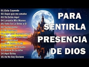 MUSICA CRISTIANA 2025 PARA SENTIR LA PRESENCIA DE DIOS - PODEROSAS ALABANZAS DE ADORACION MIX
