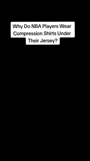 Why Do NBA Players Wear Compression Shirts Under Their Jersey?