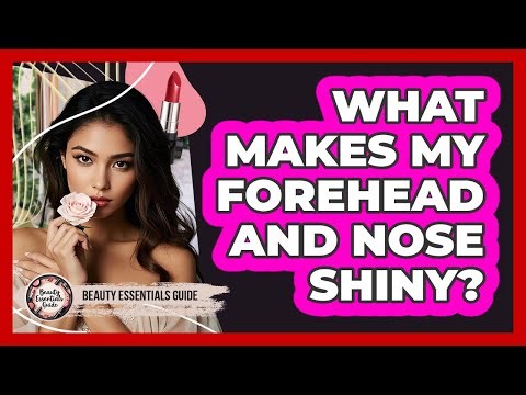 What Makes My Forehead And Nose Shiny?