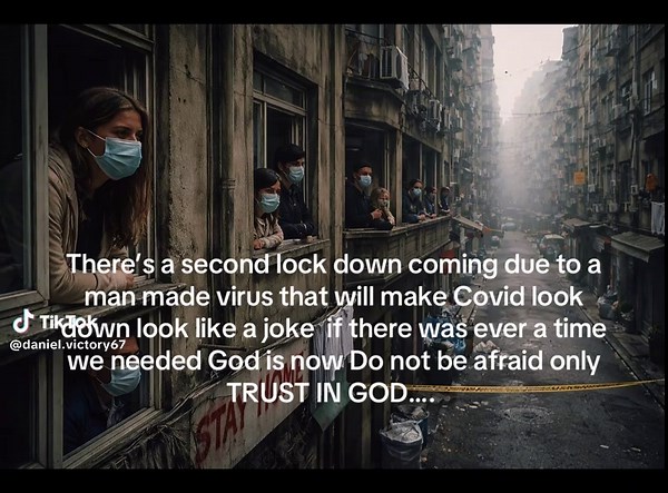 There’s a second lock down coming due to a man made virus that will make Covid look down look like a joke if there was ever a time we needed God is now….Do not be afraid only TRUST IN GOD