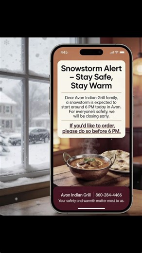 🚨 WINTER WEATHER ALERT for our amazing Avon community! 🚨 A snow storm is expected to hit around 6 PM today, across the Avon area. Your safety, and the well-being of our staff and community, are our top priority at Avon Indian Grill. ❤️ For everyone's safety, we will be closing early tonight. Please place any take-out or delivery orders BEFORE 6 PM if you want to enjoy your favorite Indian dishes tonight! Our kitchen will be closing promptly then. Stay safe, stay warm, and we look forward to se