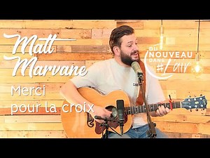 Merci pour la croix - Matt Marvane - L'histoire derrière le chant