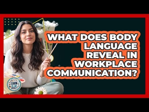 What Does Body Language Reveal In Workplace Communication?