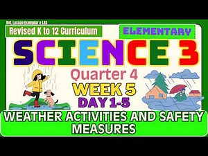 Science 3 Quarter 4 Week 5 Days 1-5 | Weather Activities and Safety Measures Revised K-12