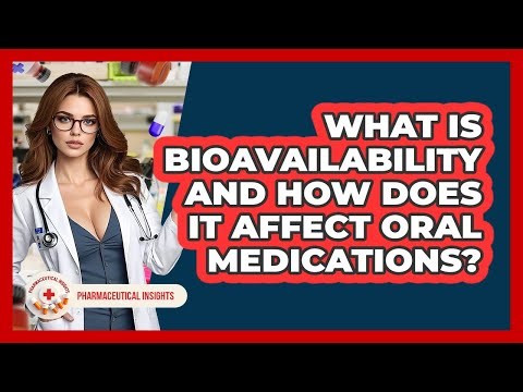 What Is Bioavailability And How Does It Affect Oral Medications? - Pharmaceutical Insights