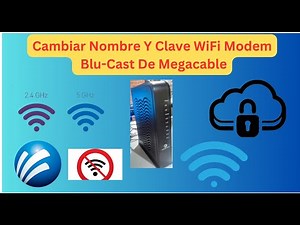 Change the Name and Password of the Blu-castle Megacable WiFi Modem