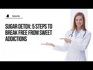 Mastering Sugar Detox: 5 Steps to Overcome Sweet Addictions