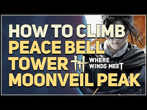 How to climb on top of the Peace Bell Tower Moonveil Peak Where Winds Meet