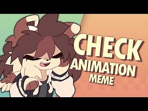 CHECK [ANIMATION MEME]