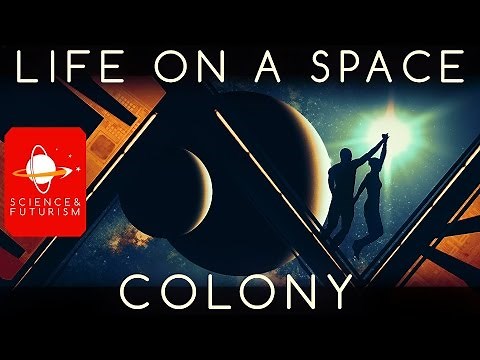 Life in a Space Colony, ep1: Extraterrestrial Colonies