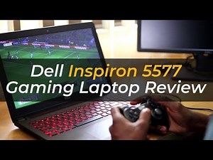 Dell Inspiron 5577 GAMING Laptop REVIEW - What you need to know about it