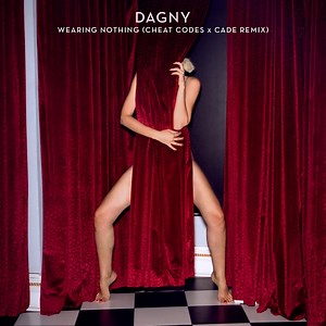 Wearing Nothing (Cheat Codes X CADE Remix) - Dagny, Cheat Codes & CADE: Song Lyrics, Music Videos & Concerts