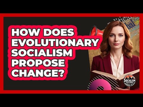 How Does Evolutionary Socialism Propose Change?