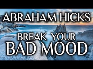 Abraham Hicks 2019 (No Ads) - Break Your Bad Mood