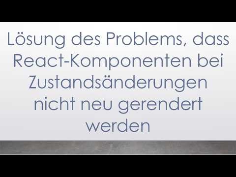 Lösung des Problems, dass React-Komponenten bei Zustandsänderungen nicht neu gerendert werden