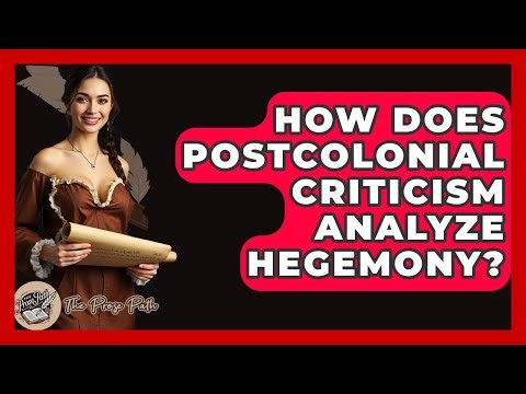 How Does Postcolonial Criticism Analyze Hegemony? - The Prose Path