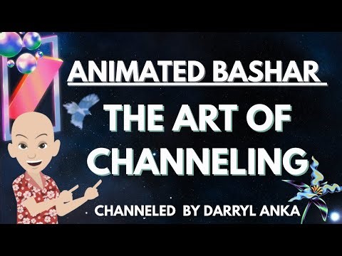Bashar - The Art of Channeling (Channeled by Darryl Anka)