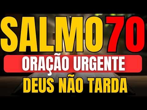 Ore Agora o SALMO 70 - Clamor Urgente Por Socorro Divino | Não Demore, Senhor!