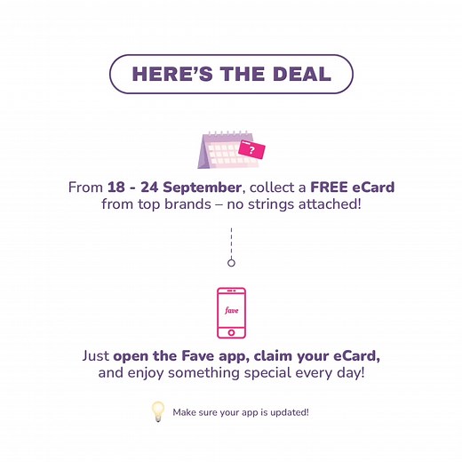 🚨 Fave fam, get ready for an eCard-iac arrest! ✨ Introducing FAVE Surprise — where you can snag a FREE eCard EVERY day for 7 days straight! 🎉 🗓️ Mark your calendars: 18-24 September 2024 Don’t miss out—update your app. Your daily surprise awaits! 🎁 Note: Only available for iOS users for now 📲 | Fave