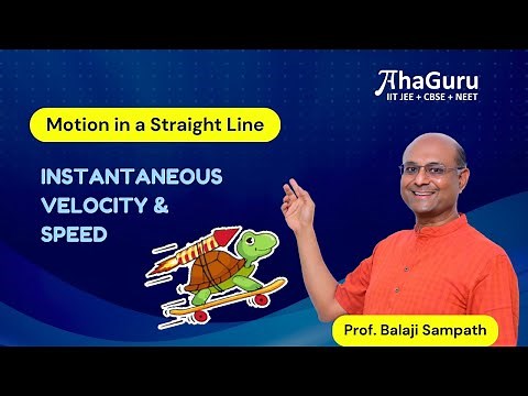 Instantaneous Velocity & Speed - Class 11 Physics | Chapter 2 - Motion in a Straight Line | AhaGuru