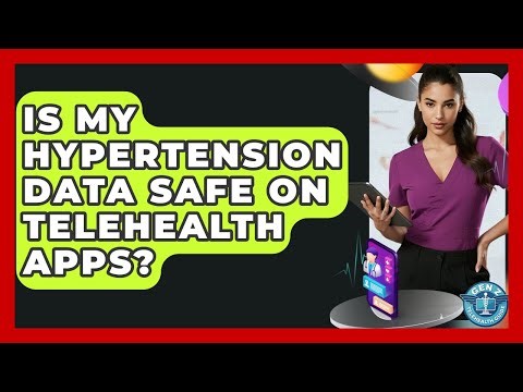 Is My Hypertension Data Safe On Telehealth Apps? - Gen Z Telehealth Guide