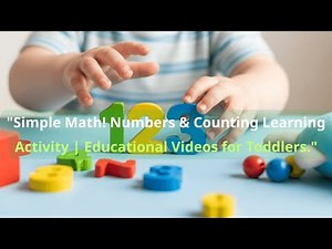 "Simple Math! Numbers & Counting Learning Activity | Educational Videos for Toddlers."